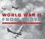 جنگ جهانی دوم از بالا؛ نمای هوایی جنگ جهانی دومWorld War II From Above: An Aerial View of the Global Conflict