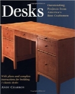 میزهای تحریر؛ با نقشه‌ها و دستورالعمل‌های کامل برای ساخت هفت میز کلاسیکDesks: With Plans and Complete Instructions for Building Seven Classic Desks (Projects Book)