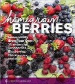 انواع توت‌های خانگی؛ موفقیت در پرورش توت‌فرنگی‌، تمشک و غیره توسط خودتانHomegrown Berries: Successfully Grow Your Own Strawberries, Raspberries, Blueberries, Blackberries, and More