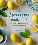 کتاب آشپزی لیمو؛ 50 دستور غذای شیرین و خوش‌طعم برای هر وعده غذاThe Lemon Cookbook: 50 Sweet & Savory Recipes to Brighten Every Meal