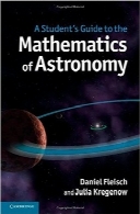 راهنمای دانشجو در ریاضیات نجومA Student’s Guide to the Mathematics of Astronomy