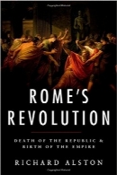 انقلاب روم؛ مرگ جمهوری و تولد امپراتوریRome’s Revolution: Death of the Republic and Birth of the Empire (Ancient Warfare and Civilization)