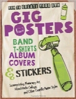 نحوه ساخت پوسترهای گیگ، تی‌شرت‌های باند، کاورهای آلبوم و استیکرهای شخصی خودتانHow to Create Your Own Gig Posters, Band T-Shirts, Album Covers, & Stickers: Screenprinting, Photocopy Art, Mixed-Media