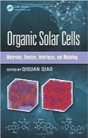 سلول‌های خورشیدی آلیOrganic Solar Cells: Materials, Devices, Interfaces, and Modeling (Devices, Circuits, and Systems)