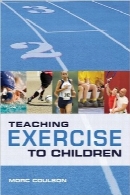 آموزش ورزش به کودکان؛ راهنمای کامل تئوری و عملیTeaching Exercise to Children: A Complete Guide to Theory and Practice
