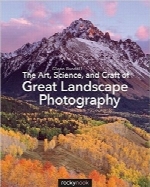هنر، علم و حرفه عکاسی منظره عالیThe Art, Science, and Craft of Great Landscape Photography