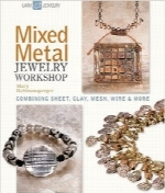 کارگاه آموزشی ترکیب جواهرات فلزیMixed Metal Jewelry Workshop: Combining Sheet, Clay, Mesh, Wire & More (Lark Jewelry Books)