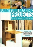 پروژه‌های ساخت وسایل خانه برای صنعتگر چوبFurniture-Making Projects for the Wood Craftsman