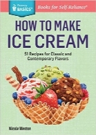روش درست کردن بستنی؛ 51 دستورالعمل طعم‌دهنده کلاسیک و مدرنHow to Make Ice Cream: 51 Recipes for Classic and Contemporary Flavors. A Storey BASICS® Title