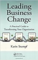تغییر پیشرو کسب‌و‌کار؛ راهنمای کاربردی برای متحول ساختن سازمان شماLeading Business Change: A Practical Guide to Transforming Your Organization