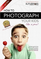 چگونه همچون یک حرفه‌ای از کودکان خود عکس بگیریدHow to Photograph your Kids like a Pro