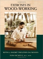 تمرینات نجاری؛ همراه با شرح کوتاهی درمورد چوبExercises in Wood-Working: With a Short Treatise on Wood