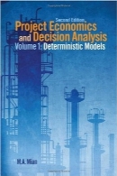 تحلیل تصمیم‌گیری و اقتصاد پروژه؛ جلد اولProject Economics and Decision Analysis, Volume 1: Determinisitic Models