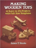 ساخت اسباب‌بازی‌های چوبیMaking Wooden Toys: 12 Easy-to-Do Projects with Full-Size Templates (Dover Woodworking)