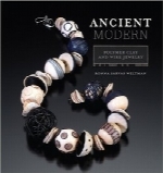 مدرن باستانی؛ جواهرسازی سیمی و سفال پلیمرAncient Modern: Polymer Clay And Wire Jewelry