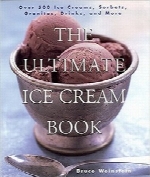 کتاب بستنی نهایی؛ بیش از 500 نوع بستنی، شربت، نوشیدنی و غیرهThe Ultimate Ice Cream Book: Over 500 Ice Creams, Sorbets, Granitas, Drinks, And More