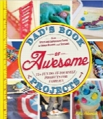 کتاب پروژه‌های شگفت‌انگیز پدرDad’s Book of Awesome Projects: From Stilts and Super-Hero Capes to Tinker Boxes and Seesaws, 25+ Fun Do-It-Yourself Projects for Families