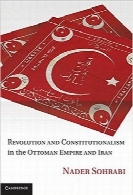 انقلاب و مشروطیت در امپراتوری عثمانی و ایرانRevolution and Constitutionalism in the Ottoman Empire and Iran