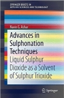 پیشرفت در تکنیک‌های سولفوناسیونAdvances in Sulphonation Techniques: Liquid Sulphur Dioxide as a Solvent of Sulphur Trioxide (SpringerBriefs in Applied Sciences and Technology)