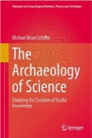 باستان‌شناسی درباره علمThe Archaeology of Science: Studying the Creation of Useful Knowledge (Manuals in Archaeological Method, Theory and Technique)