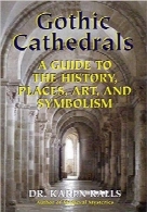کلیساهای گوتیکGothic Cathedrals: A Guide to the History, Places, Art, and Symbolism