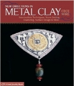 دستورات جدید در مورد خمیر فلزیNew Directions in Metal Clay: Intermediate Techniques: Stone Setting, Enameling, Surface Design & More (Lark Jewelry & Beading)