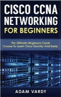 شبکه‌های Cisco CCNA برای مبتدیانCisco CCNA Networking For Beginners: The Ultimate Beginners Crash Course To Learn Cisco Quickly And Easily