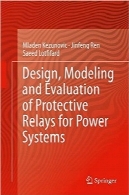 طراحی، مدل‌سازی و ارزیابی رله‌های حفاظتی برای سیستم‌های قدرتDesign, Modeling and Evaluation of Protective Relays for Power Systems