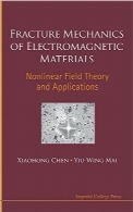 مکانیک شکست مواد الکترومغناطیسی؛ نظریه میدان غیرخطی و کاربردهاFracture Mechanics of Electromagnetic Materials: Nonlinear Field Theory and Applications