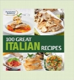 100 دستور غذای ایتالیایی عالی100 Great Italian Recipes: Delicious Recipes for More Than 100 Italian Favorites