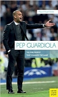Pep Gurdiola؛ فلسفه تغییر بازیPep Guardiola: The Philosophy That Changed The Game