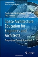 آموزش معماری فضا برای مهندسان و معمارانSpace Architecture Education for Engineers and Architects: Designing and Planning Beyond Earth
