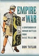 امپراطوری در جنگ؛ خلاصه‌ای از نبردهای رومیEmpire at War: A Compendium of Roman Battles from 31 B.C. to A.D. 565