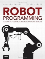 برنامه‌نویسی روباتیک؛ راهنمای کنترل روبات‌های بدون کنترلRobot Programming: A Guide to Controlling Autonomous Robots