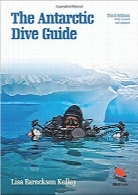 راهنمای شیرجه در قطب جنوب، ویرایش سومThe Antarctic Dive Guide: Fully Revised and Updated Third Edition (WILDGuides)