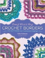 حاشیه‌های بسیار متنوع قلاب‌دوزی؛ 139 الگو برای لبه‌های سفارشیEvery Which Way Crochet Borders: 139 Patterns for Customized Edgings