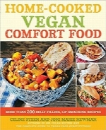 غذای راحت وگان خانگی؛ بیش از 200 دستورالعمل لذیذHome-Cooked Vegan Comfort Food: More Than 200 Belly-Filling, Lip-Smacking Recipes