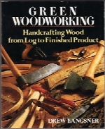 نجاری سبز؛ صنایع دستی چوبی از قطعات درخت تا ساخت نهاییGreen Woodworking: Handcrafting Wood from Log to Finished Product