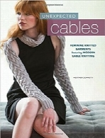 بافت‌پیچ‌های شگفت‌انگیزUnexpected Cables: Feminine Knitted Garments Featuring Modern Cable Knitting