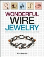 جواهرات سیمی شگفت‌انگیز؛ بیش از 30 دستبند، گوشواره، گردنبند و غیرهWonderful Wire Jewelry: Make 30+ Bracelets, Earrings, Necklaces, and More