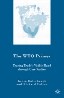The WTO Primer Tracing Trade’s Visible Hand Through Case Studies