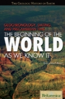 Geochronology, Dating, and Precambrian Time: The Beginning of the World As We Know It