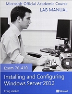 Exam 70-410 Installing and Configuring Windows Server 2012 Lab Manual