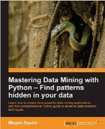 Mastering Data Mining with Python