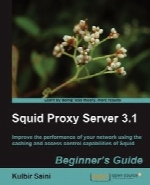 Squid Proxy Server 3.1: Beginner’s Guide