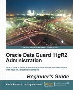 Oracle Data Guard 11gR2 Administration Beginners Guide