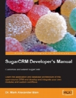 SugarCRM Developer’s Manual: Customize and extend SugarCRM