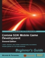 Corona SDK Mobile Game Development Beginners Guide, 2nd Edition