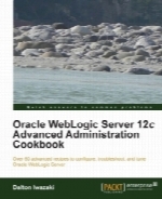 Oracle WebLogic Server 12c Advanced Administration Cookbook