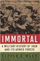 Immortal: A Military History of Iran and Its Armed Forces